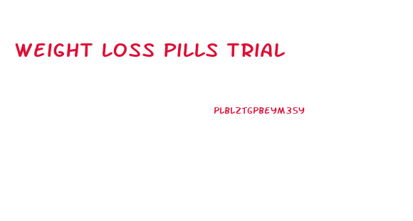 Weight Loss Pills Trial