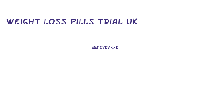 Weight Loss Pills Trial Uk