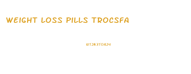 Weight Loss Pills Trocsfa