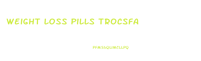 Weight Loss Pills Trocsfa