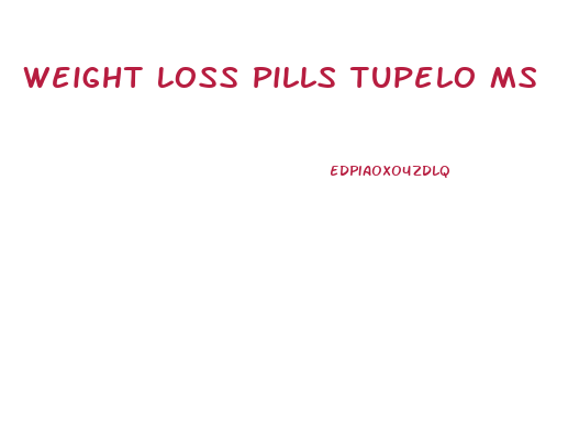 Weight Loss Pills Tupelo Ms