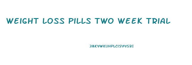 Weight Loss Pills Two Week Trial