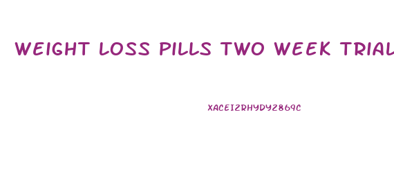 Weight Loss Pills Two Week Trial