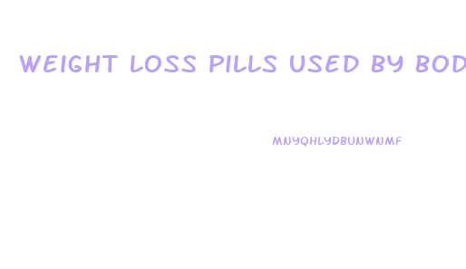 Weight Loss Pills Used By Bodybuilders