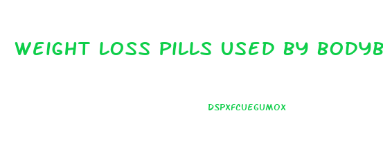 Weight Loss Pills Used By Bodybuilders