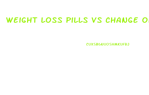 Weight Loss Pills Vs Change Of Diet