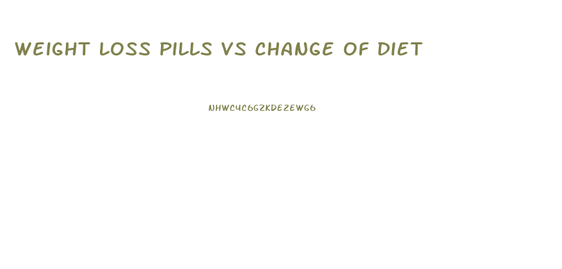 Weight Loss Pills Vs Change Of Diet