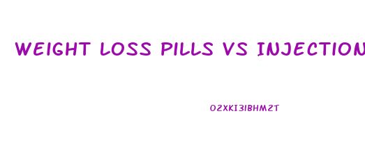 Weight Loss Pills Vs Injections