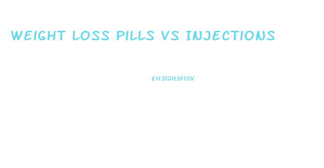 Weight Loss Pills Vs Injections