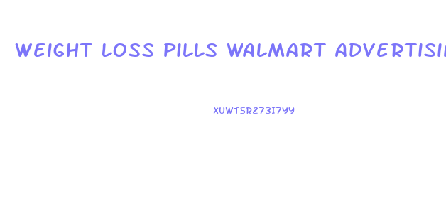 Weight Loss Pills Walmart Advertising