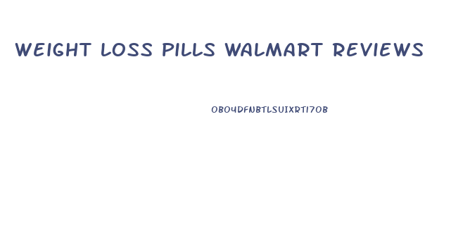 Weight Loss Pills Walmart Reviews