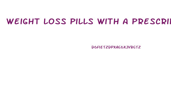 Weight Loss Pills With A Prescription