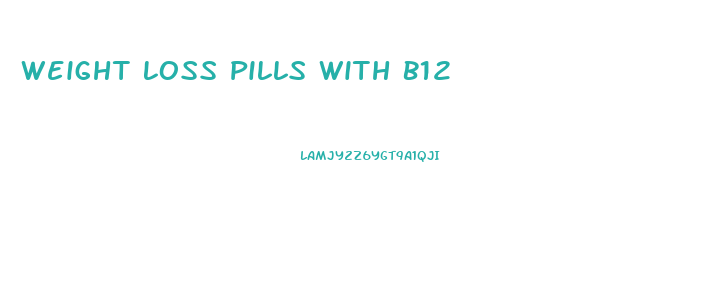 Weight Loss Pills With B12