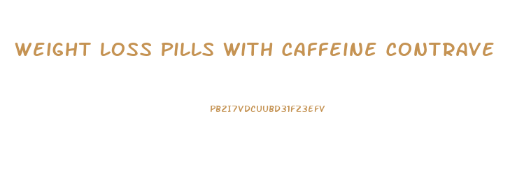 Weight Loss Pills With Caffeine Contrave