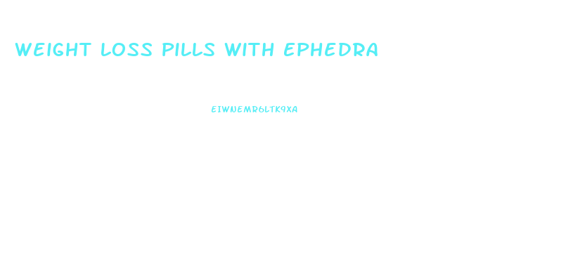 Weight Loss Pills With Ephedra