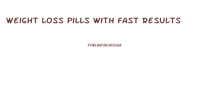 Weight Loss Pills With Fast Results