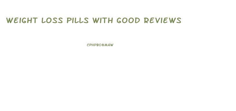 Weight Loss Pills With Good Reviews