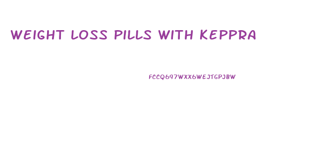 Weight Loss Pills With Keppra