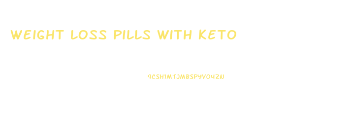 Weight Loss Pills With Keto