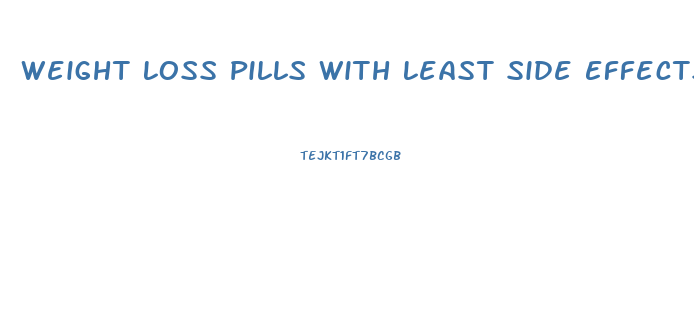 Weight Loss Pills With Least Side Effects