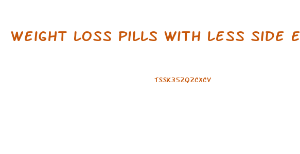 Weight Loss Pills With Less Side Effects