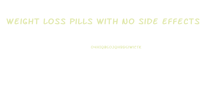 Weight Loss Pills With No Side Effects