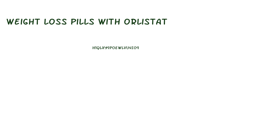 Weight Loss Pills With Orlistat