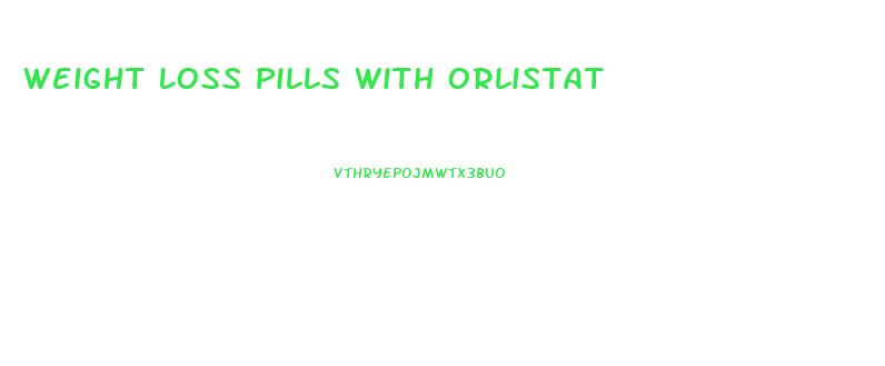 Weight Loss Pills With Orlistat