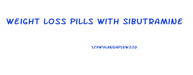 Weight Loss Pills With Sibutramine