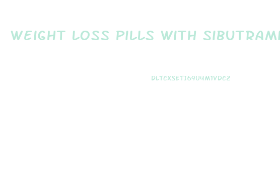 Weight Loss Pills With Sibutramine