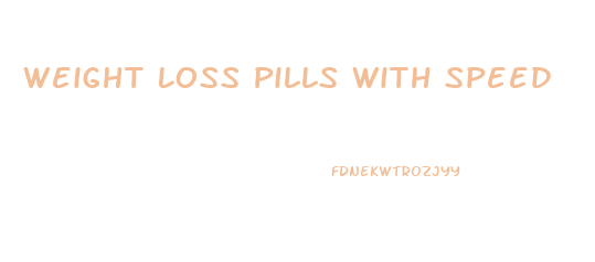 Weight Loss Pills With Speed