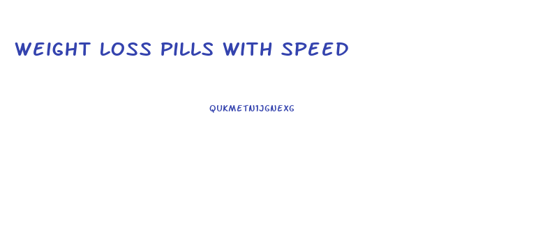 Weight Loss Pills With Speed