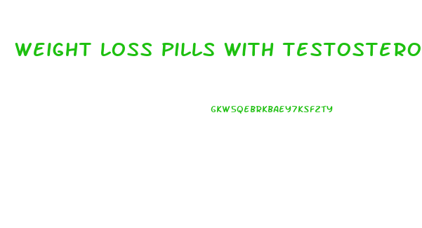 Weight Loss Pills With Testosterone