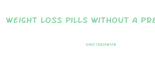 Weight Loss Pills Without A Prescription