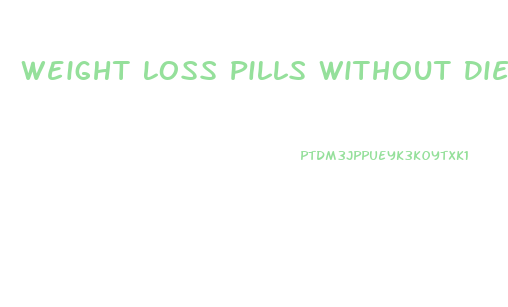 Weight Loss Pills Without Dieting