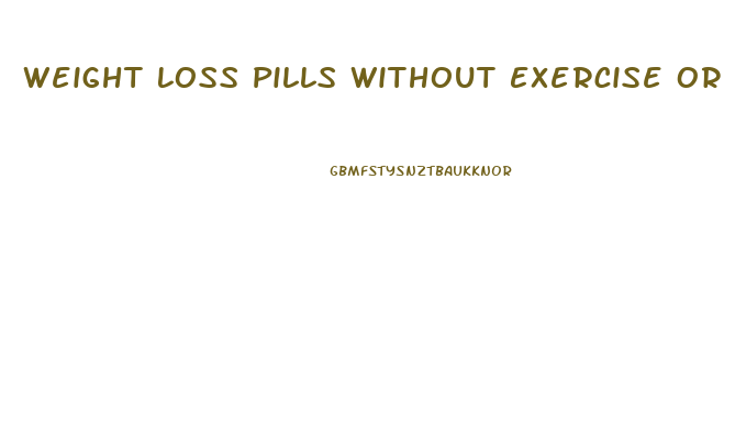 Weight Loss Pills Without Exercise Or Dieting