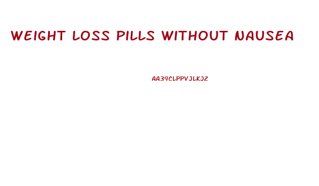 Weight Loss Pills Without Nausea