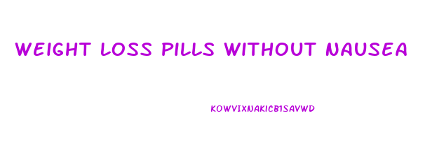 Weight Loss Pills Without Nausea