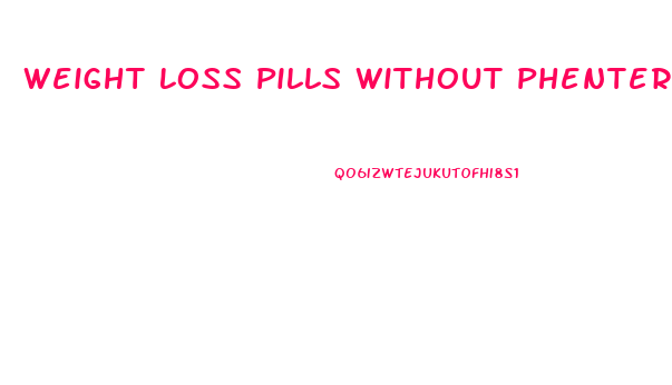 Weight Loss Pills Without Phentermine