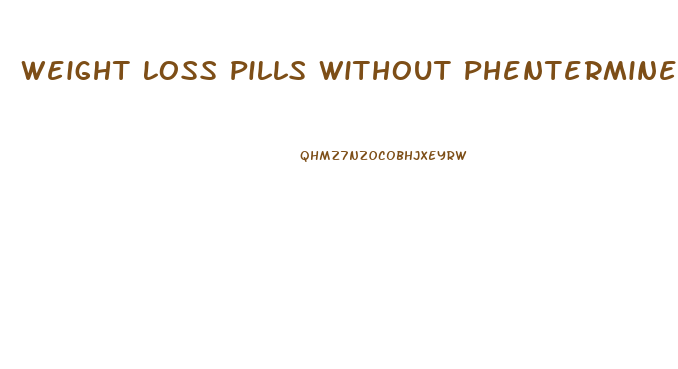 Weight Loss Pills Without Phentermine