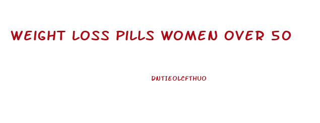 Weight Loss Pills Women Over 50