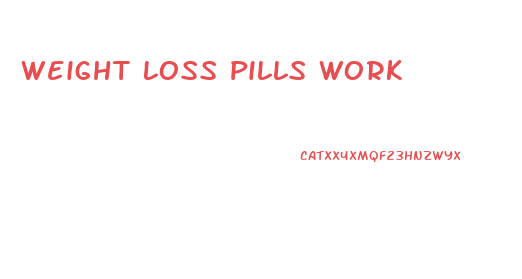 Weight Loss Pills Work