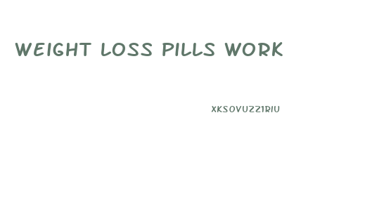 Weight Loss Pills Work