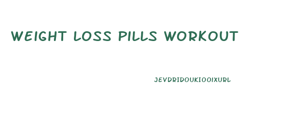 Weight Loss Pills Workout