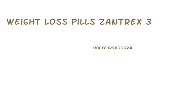 Weight Loss Pills Zantrex 3