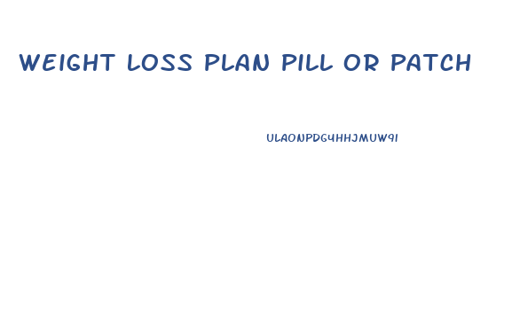 Weight Loss Plan Pill Or Patch