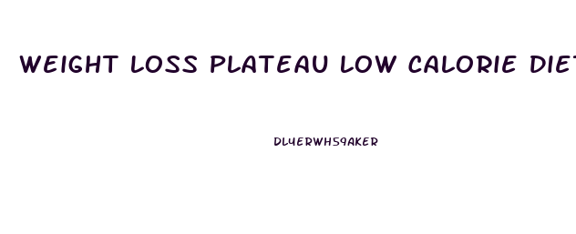 Weight Loss Plateau Low Calorie Diet