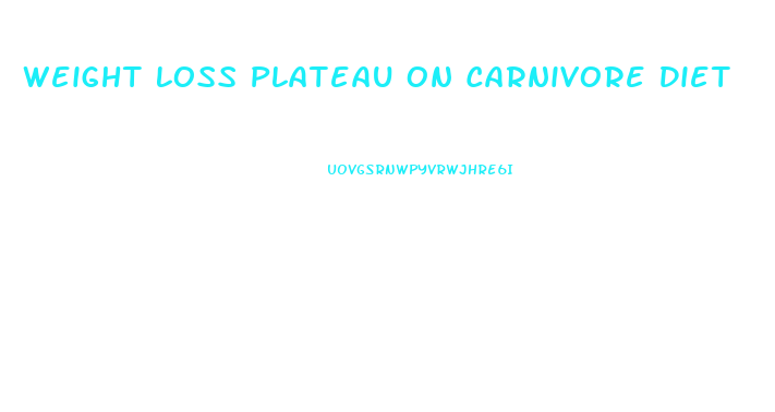 Weight Loss Plateau On Carnivore Diet