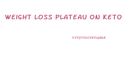 Weight Loss Plateau On Keto Diet