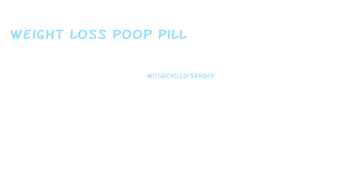 Weight Loss Poop Pill